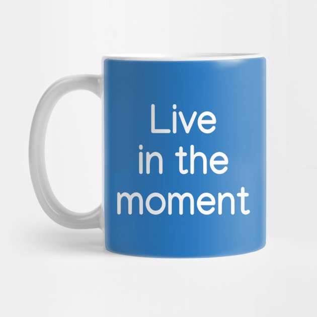 Live in the moment White by sapphire seaside studio